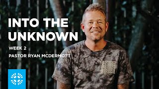 Into the Unknown | Pastor Ryan McDermott | Week 2