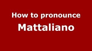 How to pronounce Mattaliano