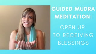 Cupful of Blessings Mudra: Guided Meditation to Open Up to Abundance