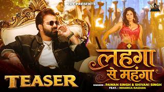POWER STAR PAWAN SINGH NEW SONG | Lahanga Se Mahanga | TEASER | Shivani Singh | Ft Niharica Raizada