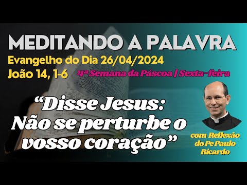 Evangelho do dia 26/04/2024 Jo 14,1-6 | Padre Paulo Ricardo #biblia