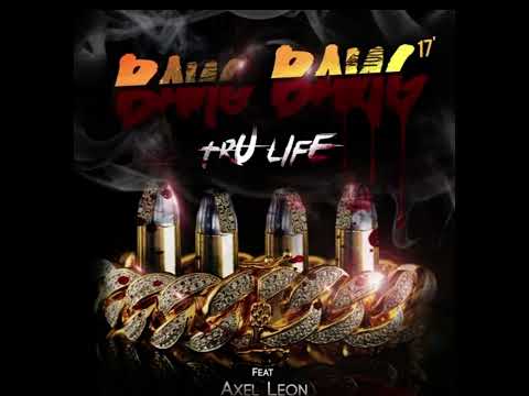 Tru Life ft Axel Leon-Bang Bang, ‘17