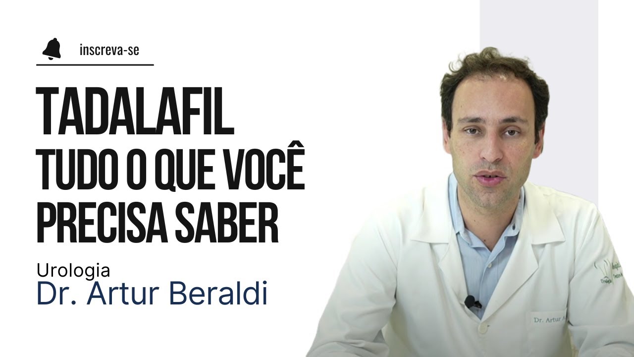 Tadalafil - tudo o que você deve saber antes de usar - Dr. Artur Beraldi Urologista
