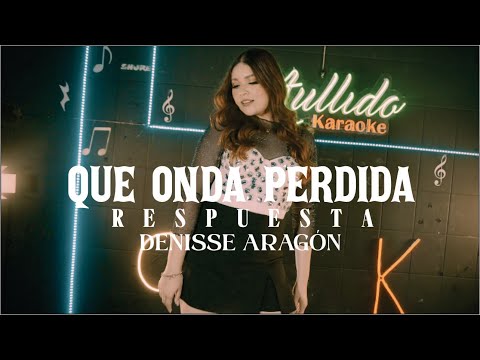 Qué Onda Perdida (Respuesta) - Denisse Aragón Cover