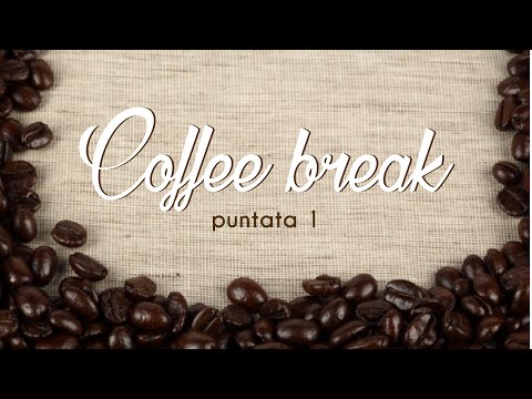 COFFEE BREAK - PUNTATA 1