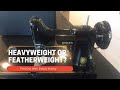 Singer Featherweights: Is Your Machine a Featherweight or a Heavyweight?