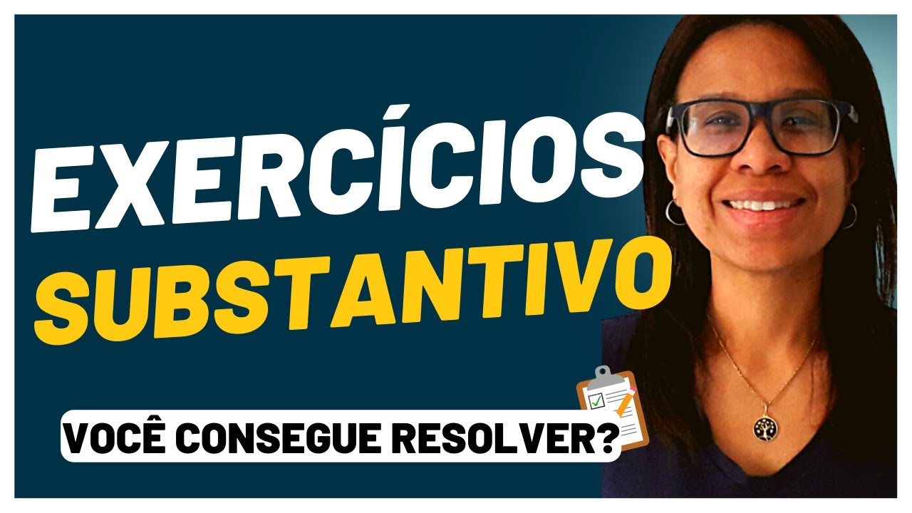 📌EXERCICIOS SUBSTANTIVOS: RESOLUÇÃO DETALHADA de EXERCÍCIOS - Prof. Eliane Vieira