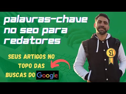 SEO para Redatores: Como e Onde escolher a Palavra-Chave ideal para seu artigo