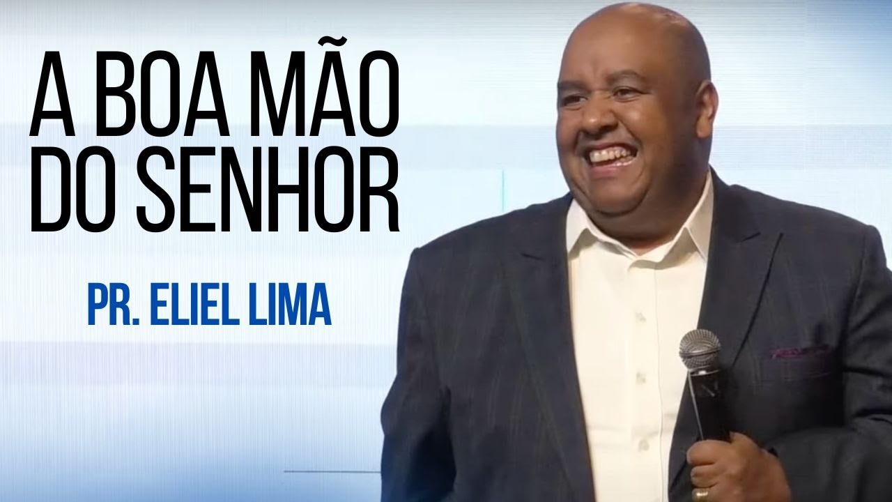Pr. Eliel Lima | A Boa Mão do Senhor - Pregação