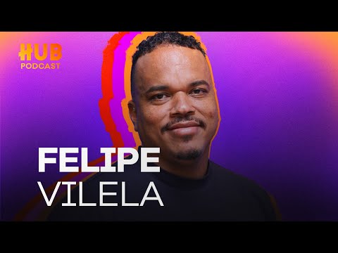 FELIPE VILELA | HUB Podcast - EP. 221
