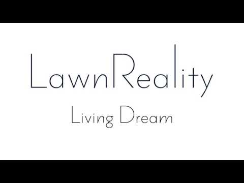 LawnReality - Original Music - Living Dream