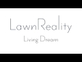 LawnReality - Original Music - Living Dream