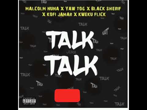 Malcolm Nina - Talk Talk ft Black sherif x kweku Flick Yaw Tog & Kofi Jamal(audio slide)