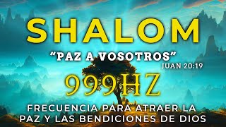 999Hz Shalom - Paz a vosotros | Frecuencia para atraer la paz y las bendiciones de Dios