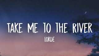 Lorde - Take Me to the River (Lyrics)