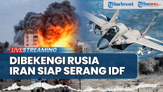 Iran Turunkan Power Penuh Lawan Israel, Dipasok Amunisi Rusia Siap Bombardir Zionis