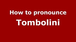 How to pronounce Tombolini