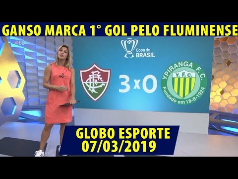 GLOBO ESPORTE 07/03/2019 - FLUMINENSE 3 x 0 YPIRANGA | GANSO MARCA PRIMEIRO GOL PELO FLU
