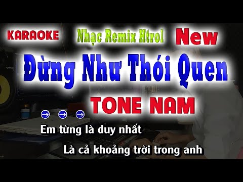Karaoke Remix Htrol Tone Nam hay Nhất ( Đừng Như Thói Quen ) song nhien karaoke