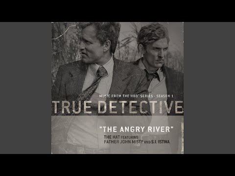 The Angry River (feat. Father John Misty and S.I. Istwa) (Theme From the HBO Series True Detective)