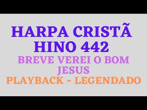 HARPA 442 | HARPA CRISTÃ 442 Hino 442 Breve Verei o Bom Jesus PLAYBACK LEGENDADO (Atamilton Arcanjo)