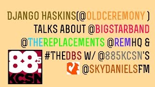 DJANGO HASKINS ON BIG STAR'S INFLUENCE ON REM, THE REPLACEMENTS & THE dbs (2014)