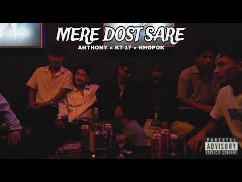 KT-17–MERE DOST SARE (Official Music Video)ft. ANTHONY × KHOPOK ||2024||