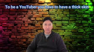 To be a YouTuber you have to have a thick skin