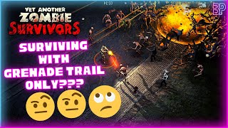 Yet Another Zombie Survivors SURVIVING WITH GRENADE TRAIL ONLY AKA THE WORST SKILL IN THE GAME!!!