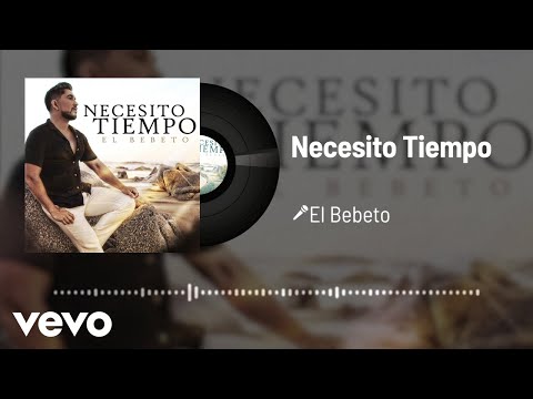 El Bebeto - Necesito Tiempo (Audio)