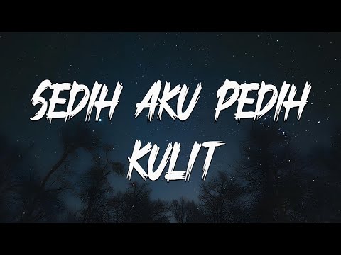 Kulit - Sedih Aku Pedih (Official Lyric Video)
