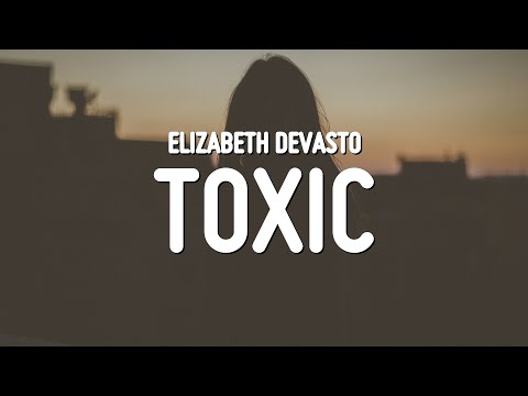 Elizabeth DeVasto - TOXIC (Lyrics)