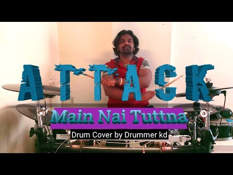 Main Nai Tuttna | Attack | Drum cover | Drummer kd
