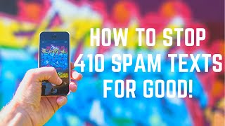 How to Stop 410 Spam Text Messages for Good!