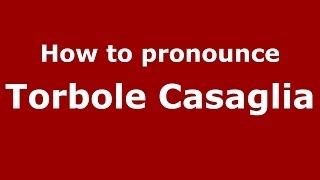 How to pronounce Torbole Casaglia