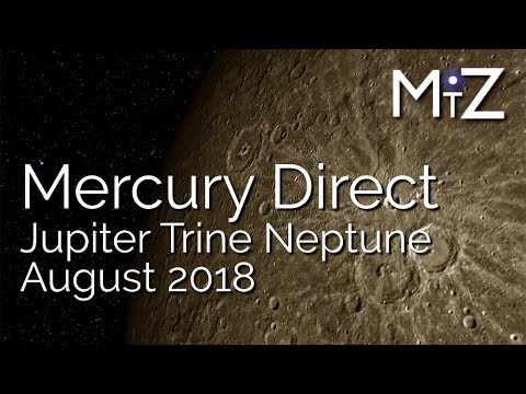 Mercury Direct & Jupiter Trine Neptune August 17th 18th & 19th 2018 - True Sidereal Astrology