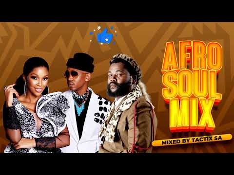 🔥 Best of AFRO SOUL MIX Vol. 1 (Sjava, Mafikizolo, Ntando, Kelly Khumalo, Semito) | Tactix SA