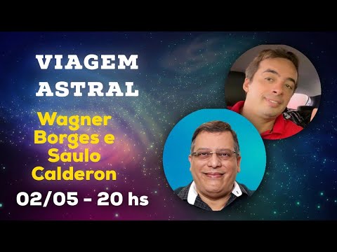 Viagem Astral com Wagner Borges e Saulo Calderon