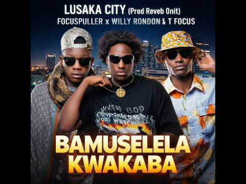 Lusaka city BAMUSELEA KWAKABA ( prod reveb Onit )#focuspuller x #willyrondon & #tFocuslskcityboy