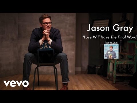 Jason Gray - Love Will Have The Final Word (Lyric Video)