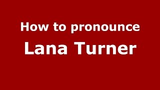 How to pronounce Lana Turner
