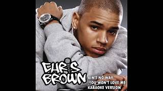 Chris Brown - Ain&#39;t No Way (You Won&#39;t Love Me) KARAOKE VERSION Instrumental