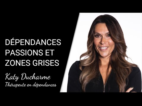 Dépendances, passions et zones grises | Katy Ducharme