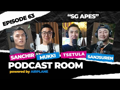 "PODCAST ROOM"  Guest : Tselmeg, Mukki, Sanchir  SG APES  (EP63)