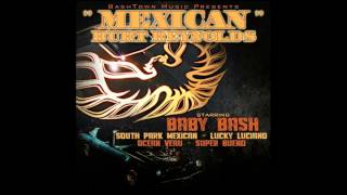 &quot;MEXICAN BURT REYNOLDS&quot; Baby Bash ft South Park Mexican, Lucky, Super Bueno, Ocean Veau