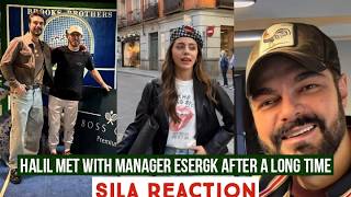 Halil Ibrahim Ceyhan Met Manager Esergk after long Time !Sila Turkoglu Reaction
