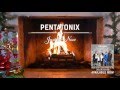 [Yule Log Audio] Just For Now - Pentatonix 