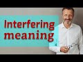 Interfering | Meaning of interfering 📖 📖 📖