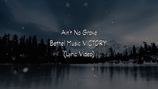 Ain&#39;t No Grave LIVE Bethel Music VICTORY (Lyric Video)