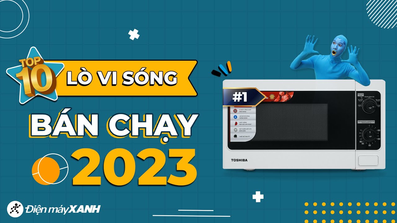 Top 10 lò vi sóng bán chạy nhất năm 2023 tại Điện máy XANH